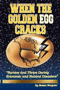 When The Golden Egg Cracks: "Survive and Thrive During Economic and Natural Disasters"