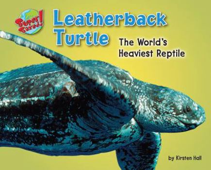 Leatherback Turtle: The World's Heaviest Reptile - Book  of the SuperSized!