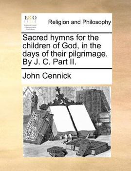 Paperback Sacred Hymns for the Children of God, in the Days of Their Pilgrimage. by J. C. Part II. Book