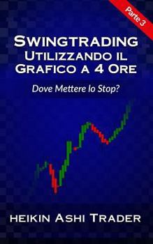 Paperback Swing Trading utilizzando il grafico a 4 ore 3: Parte 3: Dove Mettere lo Stop? [Italian] Book