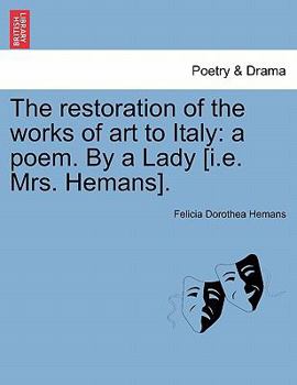 Paperback The Restoration of the Works of Art to Italy: A Poem. by a Lady [i.E. Mrs. Hemans]. Book