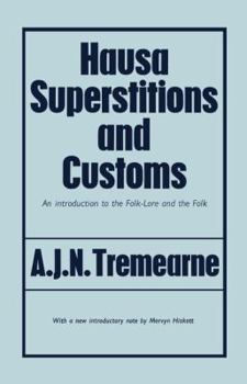 Hausa superstitions and customs; an introduction to the folk-lore and the folk