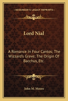 Paperback Lord Nial: A Romance In Four Cantos; The Wizzard's Grave; The Origin Of Bacchus, Etc. Book