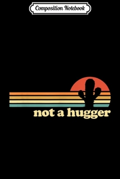 Composition Notebook: Not a Hugger Cactus funny retro Not a Hugger Cactus  Journal/Notebook Blank Lined Ruled 6x9 100 Pages