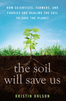 Hardcover The Soil Will Save Us: How Scientists, Farmers, and Foodies Are Healing the Soil to Save the Planet Book