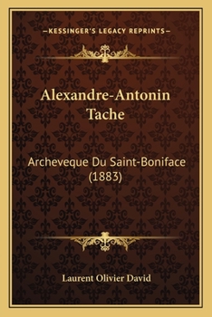 Paperback Alexandre-Antonin Tache: Archeveque Du Saint-Boniface (1883) [French] Book