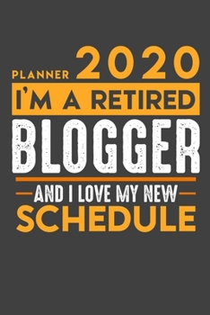 Planner 2020 for retired BLOGGER: I'm a retired BLOGGER and I love my new Schedule - 120 Daily Calendar Pages - 6" x 9" - Retirement Planner