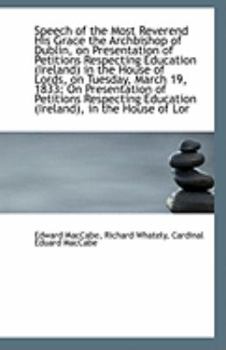 Paperback Speech of the Most Reverend His Grace the Archbishop of Dublin, on Presentation of Petitions Respect Book