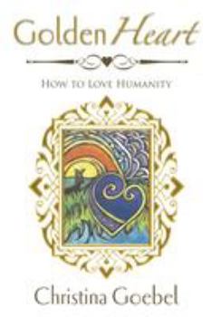 Paperback GoldenHeart: How to Love Humanity Book