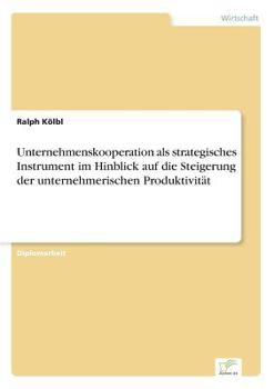 Paperback Unternehmenskooperation als strategisches Instrument im Hinblick auf die Steigerung der unternehmerischen Produktivität [German] Book