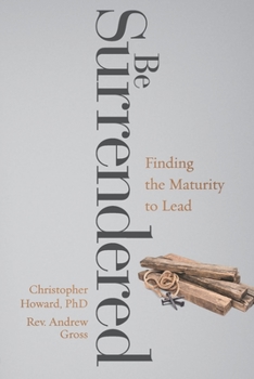 Paperback Be Surrendered: Finding the Maturity to Lead Book