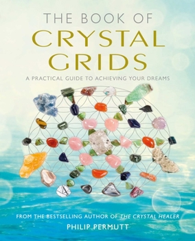 Paperback The Book of Crystal Grids: A Practical Guide to Achieving Your Dreams Book