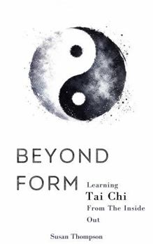 Paperback Beyond Form: Learning Tai Chi From the Inside Out Book