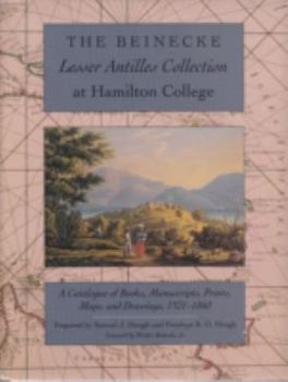 Hardcover Beinecke Lesser Antilles Collection at Hamilton College: A Catalogue of Books, Manuscripts, Prints, Maps, and Drawings, 1521-18 Book