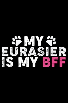 Paperback My Eurasier Is My BFF: Cool Eurasier Dog Journal Notebook - Gifts Idea for Eurasier Dog Lovers Notebook for Men & Women. Book