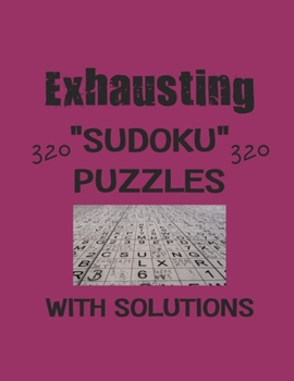 Paperback Exhausting 320 Sudoku Puzzles with solutions: Have a blast with Sudoku puzzles Book