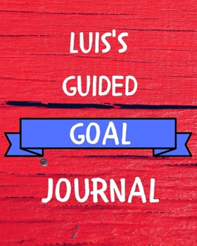 Luis's Guided Goal Journal: 2020 New Year Planner Guided Goal Journal Gift for Luis  / Notebook / Diary / Unique Greeting Card Alternative