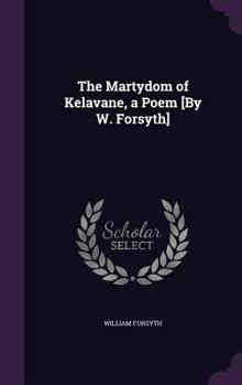 Hardcover The Martydom of Kelavane, a Poem [By W. Forsyth] Book