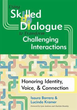 Paperback Using Skilled Dialogue to Transform Challenging Interactions: Honoring Identity, Voice, & Connection Book