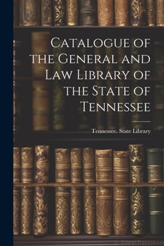 Paperback Catalogue of the General and Law Library of the State of Tennessee Book