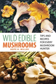 Paperback Wild Edible Mushrooms: Tips and Recipes for Every Mushroom Hunter Book