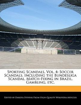 Sporting Scandals : Soccer Scandals, Including the Bundesliga Scandal, Match-Fixing in Brazil, Gambling, Etc