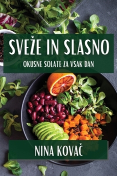 Paperback Sveze In Slasno: Okusne Solate za Vsak Dan [Slovenian] Book