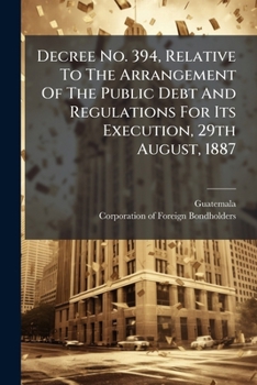 Paperback Decree No. 394, Relative To The Arrangement Of The Public Debt And Regulations For Its Execution, 29th August, 1887 Book