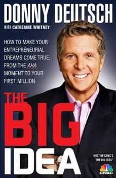 Hardcover The Big Idea: How to Make Your Entrepreneurial Dreams Come True, from the AHA Moment to Your First Million Book