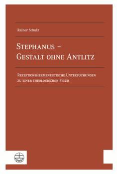 Paperback Stephanus - Gestalt Ohne Antlitz: Rezeptionshermeneutische Untersuchungen Zu Einer Theologischen Figur [German] Book