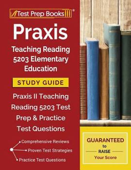 Paperback Praxis Teaching Reading 5203 Elementary Education Study Guide: Praxis II Teaching Reading 5203 Test Prep & Practice Test Questions Book