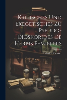 Paperback Kritisches Und Exegetisches Zu Pseudo-Dioskorides De Herbis Femininis [German] Book