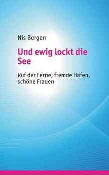 Paperback Und ewig lockt die See: Ruf der Ferne, fremde Häfen, schöne Frauen [German] Book