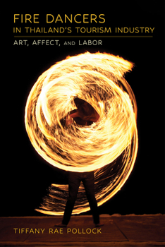 Hardcover Fire Dancers in Thailand's Tourism Industry: Art, Affect, and Labor Book