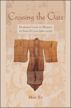 Crossing the Gate: Everyday Lives of Women in Song Fujian (960-1279) (SUNY series in Chinese Philosophy and Culture)