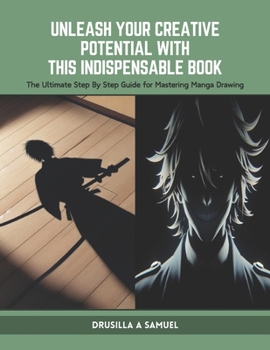 Paperback Unleash Your Creative Potential with this Indispensable Book: The Ultimate Step By Step Guide for Mastering Manga Drawing Book