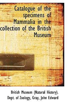 Paperback Catalogue of the Specimens of Mammalia in the Collection of the British Museum Book