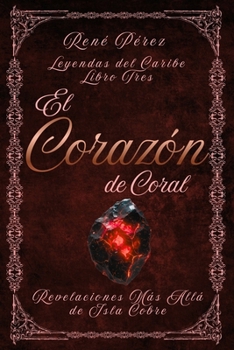El Corazón de Coral: Revelaciones Más Allá de Isla Cobre (Leyendas del Caribe) (Spanish Edition)
