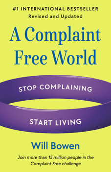 Paperback A Complaint Free World, Revised and Updated: Stop Complaining, Start Living Book
