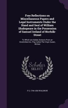 Hardcover Free Reflections on Miscellaneous Papers and Legal Instruments Under the Hand and Seal of William Shakspeare in the Possession of Samuel Ireland of No Book