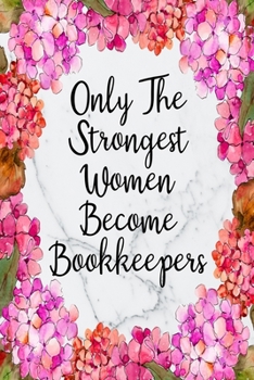 Paperback Only The Strongest Women Become Bookkeepers: Blank Lined Journal For Bookkeeper Gifts Floral Notebook Book