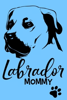 Labrador Mommy: Blank Lined Notebook Journal: Gifts For Dog Lovers Him Her 6x9 | 110 Blank  Pages | Plain White Paper | Soft Cover Book