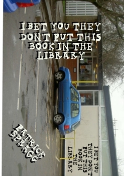 Paperback I Bet You They Don't Put This Book In the Library Book