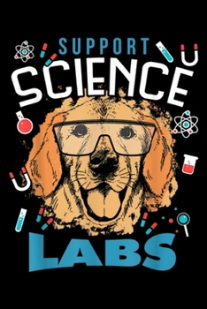 Paperback Support Science Labs: Support Science Labs, Labrador Retriever Dog Journal/Notebook Blank Lined Ruled 6x9 100 Pages Book