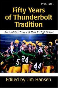Paperback Fifty Years of Thunderbolt Tradition: An Athletic History of Pius X High School Book