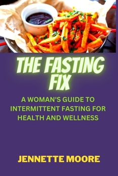 Paperback The Fasting Fix: A Woman's Guide to Intermittent Fasting for Health and Wellness Book