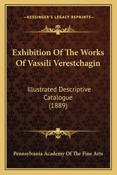 Paperback Exhibition Of The Works Of Vassili Verestchagin: Illustrated Descriptive Catalogue (1889) Book