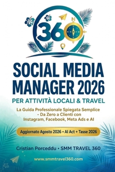 Social Media Manager 2026 per Attività Locali & Travel: La Guida Professionale Spiegata Semplice - Da Zero a Clienti con Instagram, Facebook, Meta Ads e AI | Aggiornato Agosto 2026 (Italian Edition)