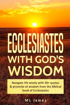 Paperback Ecclesiastes with God's Wisdom: Navigate life wisely with 30+ quotes & proverbs of wisdom from the Biblical book of Ecclesiastes Book