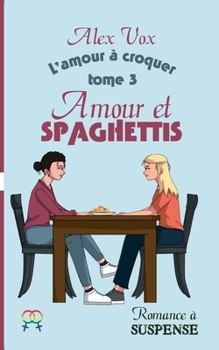 Amour et Spaghettis: Romance ? suspense lesbienne - Book #3 of the L'amour à croquer